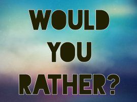 Would You Rather